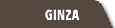 GINZA