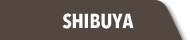 SHIBUYA STORE